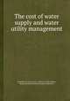 The cost of water supply and water utility management, By Robert M. Clark, James I. Gillean, W. Kyle Adams, Municipal Environmental Research Laboratory 