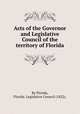 Acts of the Governor and Legislative Council of the territory of Florida, By Florida, Florida. Legislative Council (1822). 