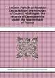 Ancient French archives or Extracts from the minutes of Council relating to the records of Canada while under the government of France, By Quйbec (Province). Legislature. Legislative Council, Franзois Joseph Cugnet 