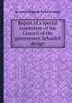 Report of a special committee of the Council of the government Schoolof design, By London (England). School of design 