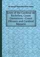 Lives of the Cardinal de Richelieu, Count Oxenstiern--Count Olivarez and Cardinal Mazarin, By George Payne Rainsford James 