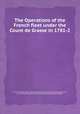 The Operations of the French fleet under the Count de Grasse in 1781-2, By John Gilmary Shea, Franзois Joseph Paul de Grasse Grasse (comte de), Justin Girod-Chantrans, Baron George Brydges Rodney Rodney 