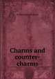 Charms and counter-charms, By Maria Jane McIntosh 