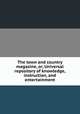 The town and country magazine, or, Universal repository of knowledge, instruction, and entertainment, 