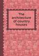 The architecture of country houses, 