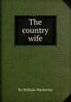 The country wife, By William Wycherley 