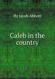 Caleb in the country, By Jacob Abbott 