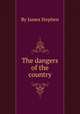 The dangers of the country, By James Stephen 