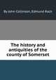 The history and antiquities of the county of Somerset, By John Collinson, Edmund Rack 