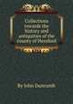 Collections towards the history and antiquities of the county of Hereford, By John Duncumb 