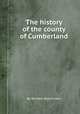 The history of the county of Cumberland, By William Hutchinson 