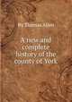 A new and complete history of the county of York, By Thomas Allen 