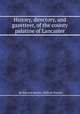 History, directory, and gazetteer, of the county palatine of Lancaster, By Edward Baines, William Parson 