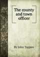The county and town officer, By John Tappen 