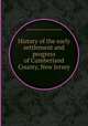 History of the early settlement and progress of Cumberland County, New Jersey, By Lucius Quintius Cincinnatus Elmer 