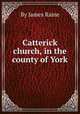 Catterick church, in the county of York, By James Raine 