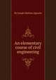 An elementary course of civil engineering, By Joseph Mathieu Sganzin 