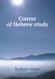 Course of Hebrew study, By Moses Stuart 