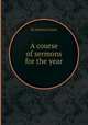 A course of sermons for the year, By Johnson Grant 