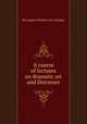 A course of lectures on dramatic art and literature, By August Wilhelm von Schlegel 
