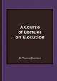A Course of Lectues on Elocution, By Thomas Sheridan 