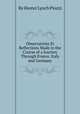 Observations Et Reflections Made in the Course of a Journey Through France, Italy and Germany, By Hester Lynch Piozzi 