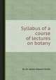 Syllabus of a course of lectures on botany, By Sir James Edward Smith 