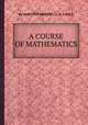 A COURSE OF MATHEMATICS, By OLINTHUS GREGORY, LL.D. F.R.A.S. 