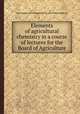 Elements of agricultural chemistry in a course of lectures for the Board of Agriculture, By Sir Humphry Davy, George Sinclair, John Russell Bedford (Duke of) 