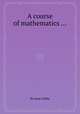A course of mathematics ..., By Isaac Dalby 