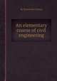 An elementary course of civil engineering, By Dennis Hart Mahan 