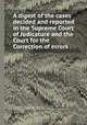 A digest of the cases decided and reported in the Supreme Court of Judicature and the Court for the Correction of errors, By William Johnson, New York (State). Courts, New York (State). Court for the Trial of Impeachments and the Correction of Errors 