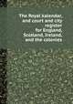 The Royal kalendar, and court and city register for England, Scotland, Ireland, and the colonies, 