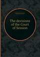 The decisions of the Court of Session, By Scotland. Court of Session, William Maxwell Morison 