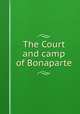 The Court and camp of Bonaparte, 