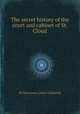 The secret history of the court and cabinet of St. Cloud, By Stewarton, Lewis Goldsmith 
