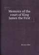 Memoirs of the court of King James the First, By Lucy Aikin 