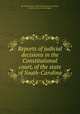 Reports of judicial decisions in the Constitutional court, of the state of South-Carolina, By South Carolina. Constitutional Court of Appeals, South Carolina. Court of Equity 