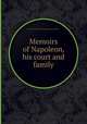 Memoirs of Napoleon, his court and family, By Laure Junot Abrantиs (duchesse d') 