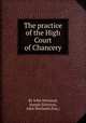 The practice of the High Court of Chancery, By John Newland, Joseph Harrison, John Newland (Esq.) 