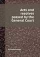 Acts and resolves passed by the General Court, By Massachusetts 
