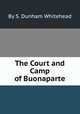 The Court and Camp of Buonaparte, By S. Dunham Whitehead 