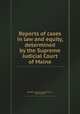 Reports of cases in law and equity, determined by the Supreme Judicial Court of Maine, By Maine. Supreme Judicial Court, John Fairfield 