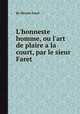 L'honneste homme, ou l'art de plaire а la court, par le sieur Faret, By Nicolas Faret 