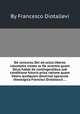 De concursu Dei ad actus liberos voluntatis create ac De scientia quam Deus habet de contingentibus sub conditione futuris priъs ratione quаm liberи quidquam decernat opuscula theologica Francisci Diotalleuii ..., By Francesco Diotallevi 