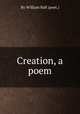 Creation, a poem, By William Ball (poet.) 