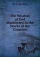 The Wisdom of God Manifested in the Works of the Creation, By John Ray 