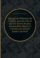 Abrege de l'histoire de l'Eglise, ou l'on voit ce qui est arrive de plus memorable depuis la creation du monde jusqu'а present, By Jean-Baptiste Le Sesne d'Йtemare 