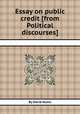 Essay on public credit [from Political discourses]., By David Hume 