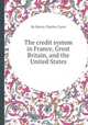 The credit system in France, Great Britain, and the United States, By Henry Charles Carey 